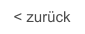 < zurück