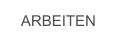 ARBEITEN